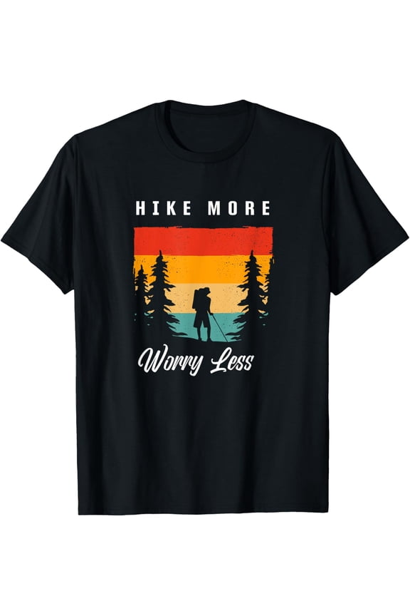 Hike More Worry Less Hiking Apparel - Hiking T-Shirt