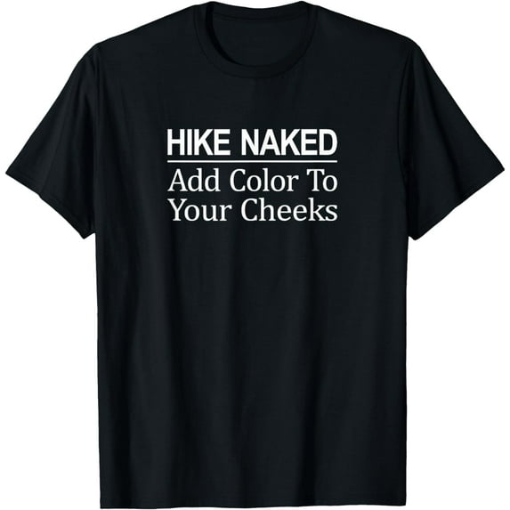 Hike Naked - Add Color To Your Cheeks - T-Shirt