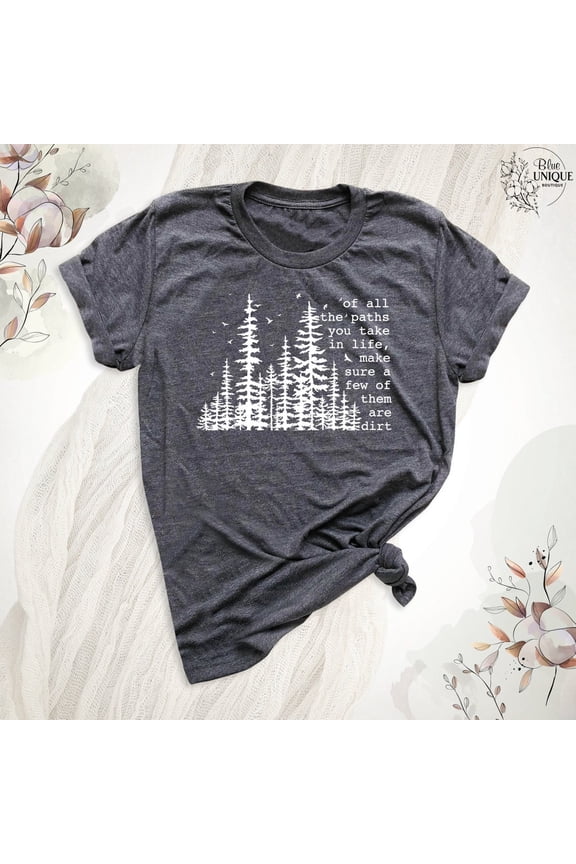 Hiking Adventure Shirt, Of All The Paths You Take Shirt T-Shirt, Outdoors Tee, Camping Tee, Mountain Shirt, Nature Outfit, Adventure T-Shirt, Full Size S-5XL