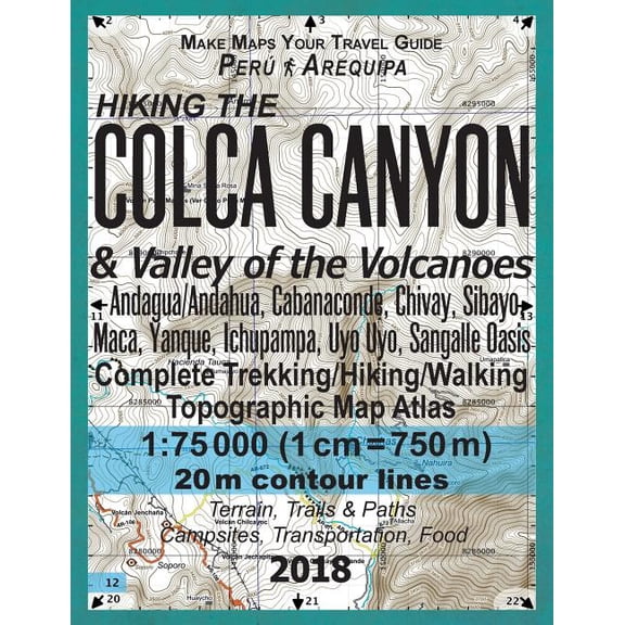 Hiking the Colca Canyon & Valley of the Volcanoes Peru Arequipa Complete Trekking/Hiking/walking Topographic Map Atlas Andagua/andahua, Cabanaconde, Chivay, Sibayo, Maca, Yanque, Ichupampa, Uyo Uyo, S