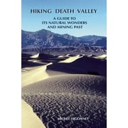 MICHEL DIGONNET Hiking Death Valley: A Guide to Its Natural Wonders and Mining Past (Paperback)