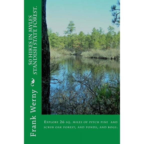 Hiking Guides for the Plymouth Ma Area and Beyond.: 50 Hikes in Myles Standish State Forest (Paperback)