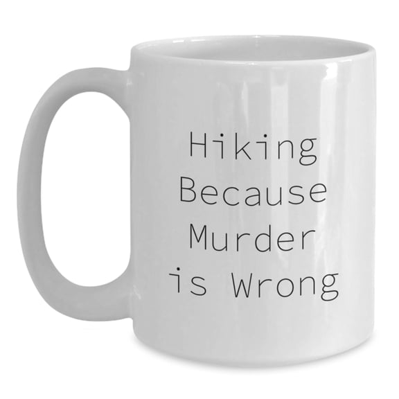 Hiking Humor White Coffee Mug for Birthday Unique Gifts from Friends, Funny Quote for Hiking Enthusiasts, White Coffee Mug for Men and Women