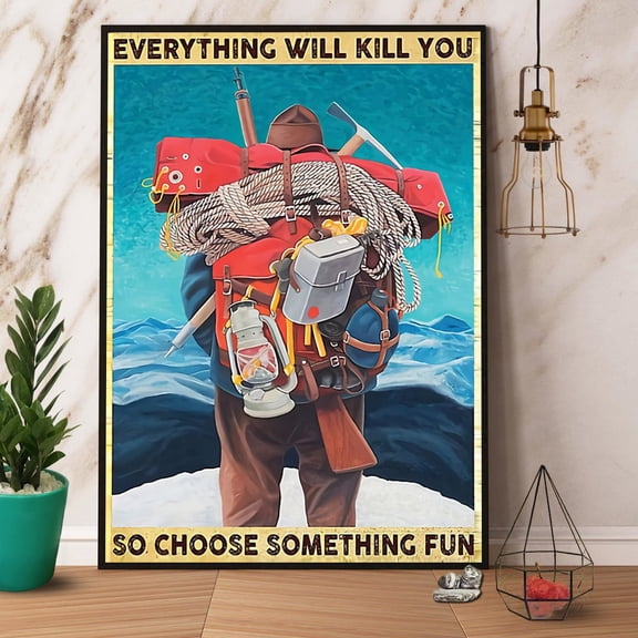 Hiking Ice Everything Will Kill You So Choose Fun Paper Poster No Frame 24 x 36 Inch Poster