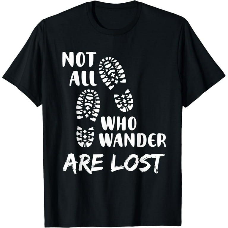 Not All Who Wander Are Lost Funny Hiking Graphic T Shirt