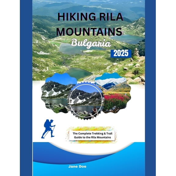 Hiking Rila Mountains Bulgaria: The Complete Trekking & Trail Guide to the Rila Mountains, (Paperback)