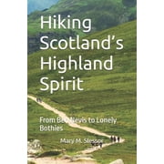 Hiking Scotlands Highland Spirit From Ben Nevis to Lonely Bothies, Paperback