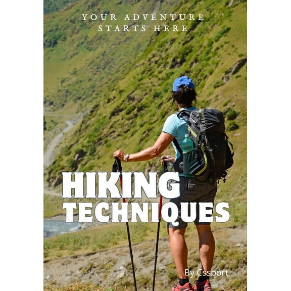 Hiking Techniques: Your Gateway to Hiking Mastery and Outdoor Adventure Expertise (Paperback)