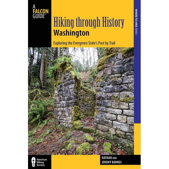 Hiking Through History Washington: Exploring the Evergreen State's Past by Trail