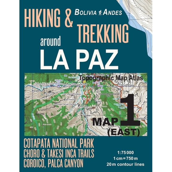 Hiking & Trekking Around La Paz Map - East Cotapata National Park, Choro & Takesi Inca Trails, Coroico, Palca Canyon Bolivia Andes Topographic Map Atlas : Trails, Hikes & Walks Topographic Map