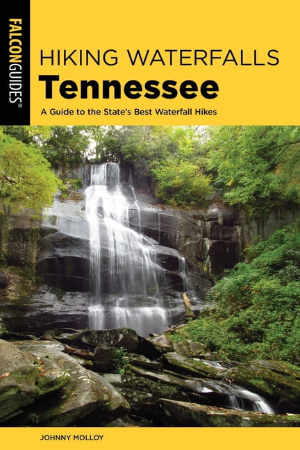 JOHNNY MOLLOY Hiking Waterfalls Hiking Waterfalls Tennessee: A Guide to the State's Best Waterfall Hikes, (Paperback)