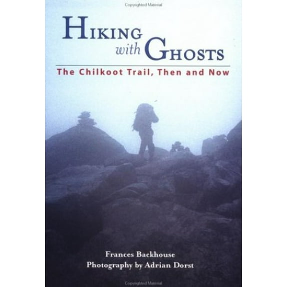 Pre-Owned Hiking with Ghosts: The Chilkoot Trail, Then and Now (Paperback) 1551922762 9781551922768