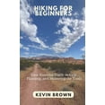 thumbnail image 1 of Hiking for Beginners: Your Essential Guide to Gear, Planning, and Mastering the Trails, (Paperback), 1 of 1