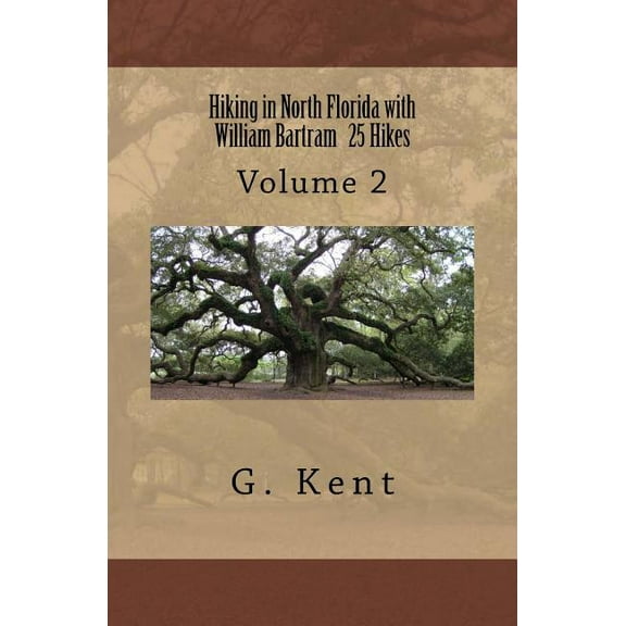 Hiking in North Florida with William Bartram: Hiking in North Florida with William Bartram 25 Hikes: Volume 2 (Paperback)