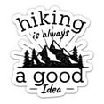 thumbnail image 1 of Hiking is Always a Good Idea - 8" Vinyl Sticker - For Car Laptop I-Pad - Waterproof Decal, 1 of 1