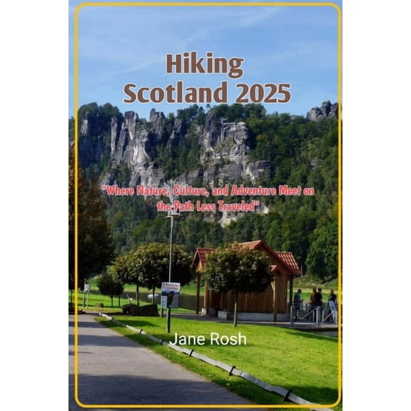 Hidden Journeys: Offbeat Travel Guides f Hiking scotland 2025: "Where Nature, Culture, and Adventure Meet on the Path Less Traveled", Book 11, (Paperback)