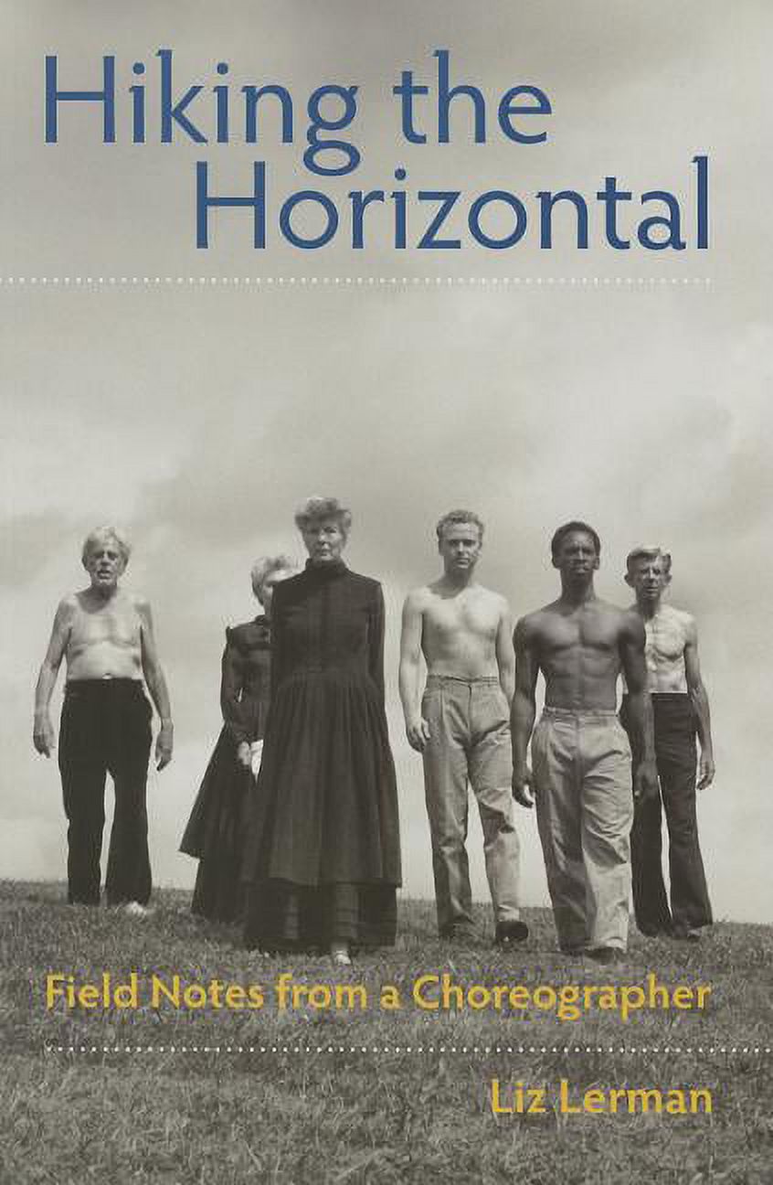 Hiking the Horizontal: Field Notes from a Choreographer, (Paperback)