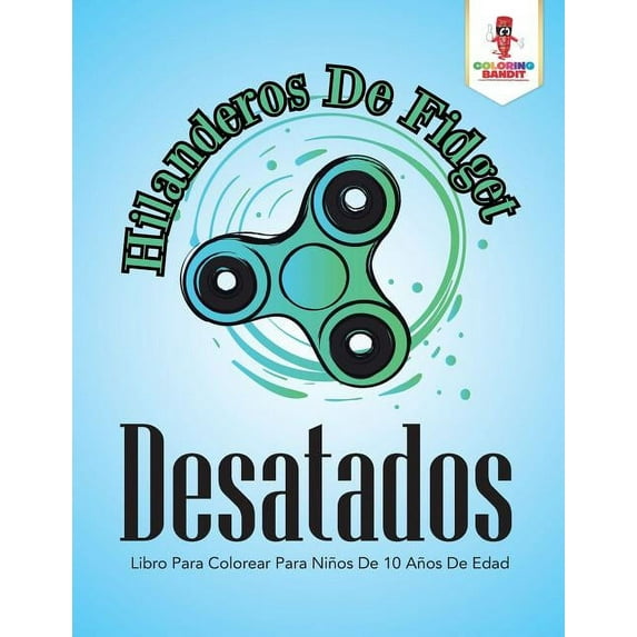 Hilanderos De Fidget Desatados: Libro Para Colorear Para Niños De 10 Años De Edad, (Paperback)