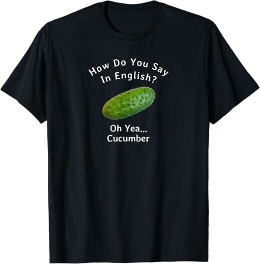 Hilaria How Do You Say Cucumber TShirt