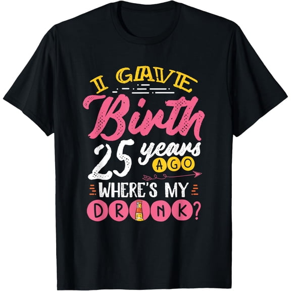 Hilarious 25th Birthday Mother Meme Mom of 25 Year Old Birth T-Shirt