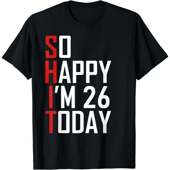 Hilarious 26th Birthday Gift - Funny 26 Years Old Adult Joke T-Shirt