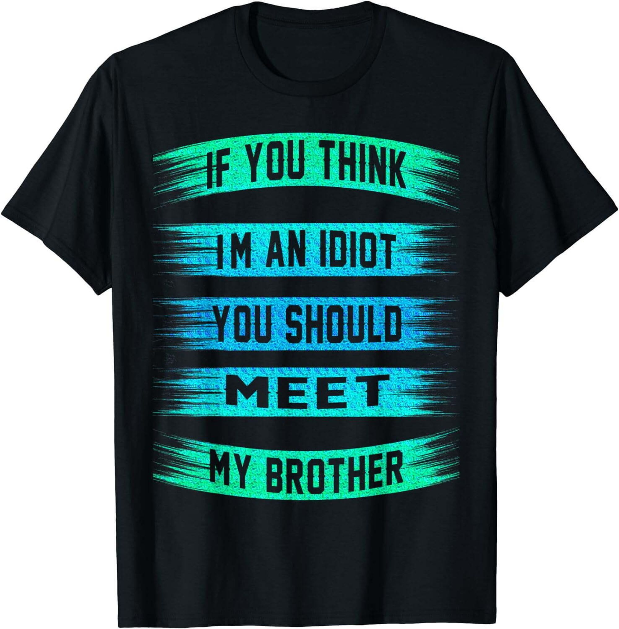 Hilarious Black Tee: Unleash the Comedy with My Brother's Wit - Walmart.com Hilarious Black Tee: Unleash the Comedy with My Brother's Wit - Walmart.com