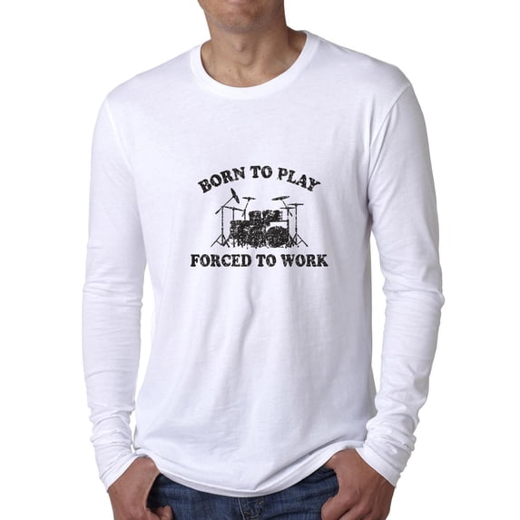 Hilarious Born To Play Drums Forced To Work Musician Men's Long Sleeve Grey T-Shirt