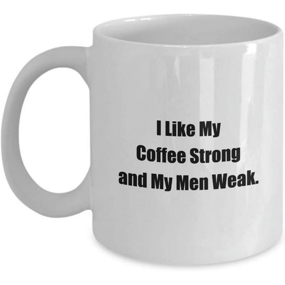 Hilarious Coffee Mugs About Coffee Funny Quote I Like My Coffee Strong and My Men Weak. on Classic Caffeine Sayings Cup