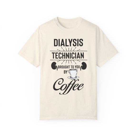 Hilarious Dialysis Technician Physician Coffee Enthusiast Humorous Caregiver Medical Staff Kidney Doctor Unisex Garment-Dyed T-shirt