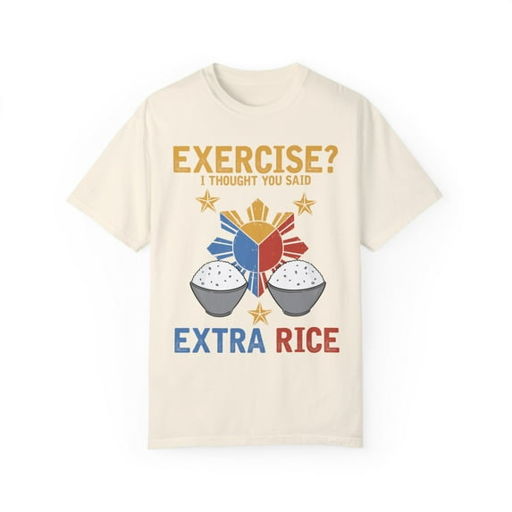 Hilarious Extra Foods Enthusiasts Pinoy Sarcastic Expression Humorous Exercising Filipinos Mockery Statements Unisex Garment-Dyed T-shirt