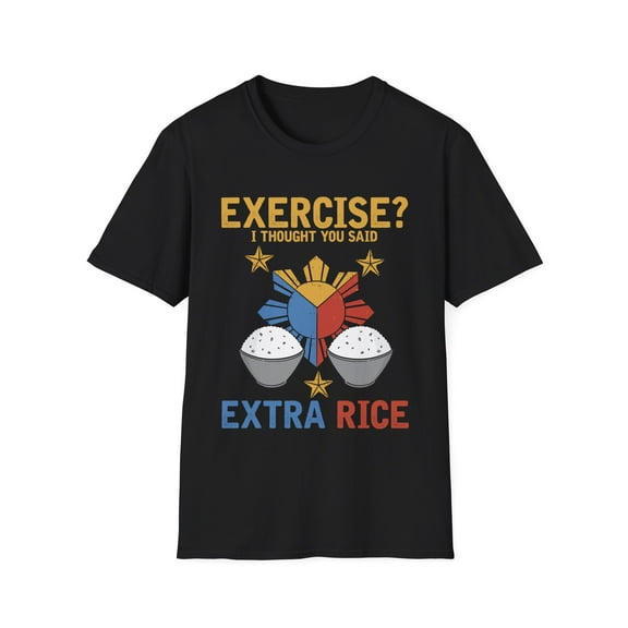 Hilarious Extra Foods Enthusiasts Pinoy Sarcastic Expression Humorous Exercising Filipinos Mockery Statements Unisex Softstyle T-Shirt