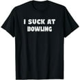 thumbnail image 1 of Hilarious I Suck At Bowling Bowler Quote T-Shirt, 1 of 4