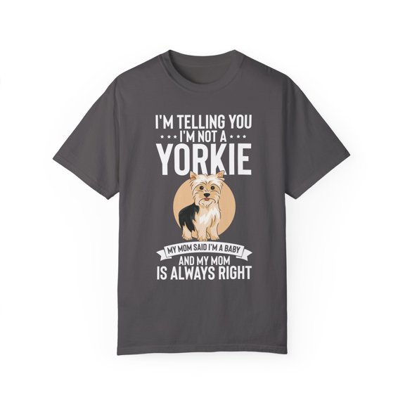 Hilarious I'm Telling I'm Not Yorkie I'm A Baby Dog Fan Humorous Comical Furry Pets Enthusiast Pun Quotes Unisex Garment-Dyed T-shirt