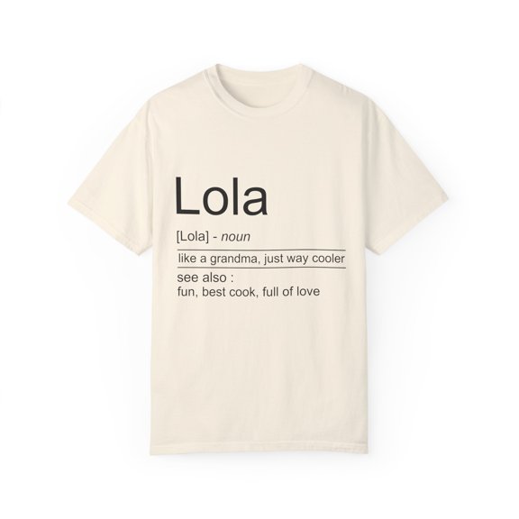 Hilarious Lola's Grandmother Nan Nanny Filipinos Saying Humorous Granny Grandparents family Moms Nanna Unisex Garment-Dyed T-shirt
