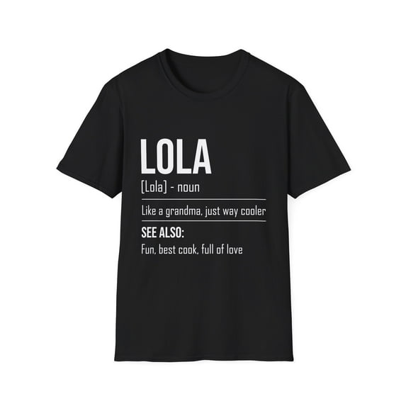 Hilarious Lola's Grandmother Nan Nanny Filipinos Saying Humorous Granny Grandparents family Moms Nanna Unisex Softstyle T-Shirt