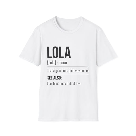 Hilarious Lola's Grandmother Nan Nanny Filipinos Saying Humorous Granny Grandparents family Moms Nanna Unisex Softstyle T-Shirt