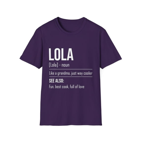 Hilarious Lola's Grandmother Nan Nanny Filipinos Saying Humorous Granny Grandparents family Moms Nanna Unisex Softstyle T-Shirt