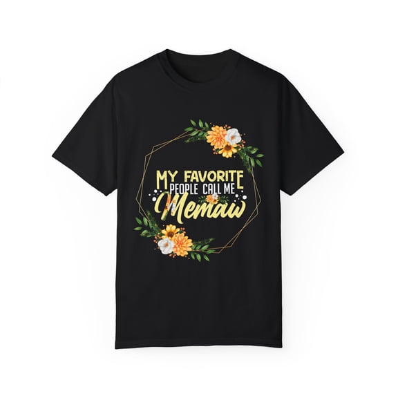 Hilarious My Favorite People Call Memaw Grandmother Mama Humorous Granny Grandma Gramma Mothers Nanna Lover Unisex Garment-Dyed T-shirt