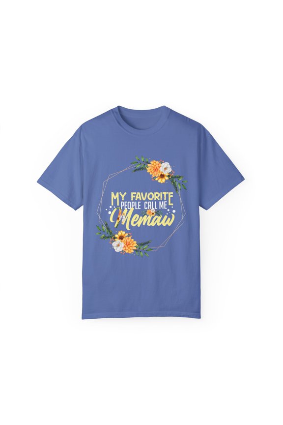 Hilarious My Favorite People Call Memaw Grandmother Mama Humorous Granny Grandma Gramma Mothers Nanna Lover Unisex Garment-Dyed T-shirt