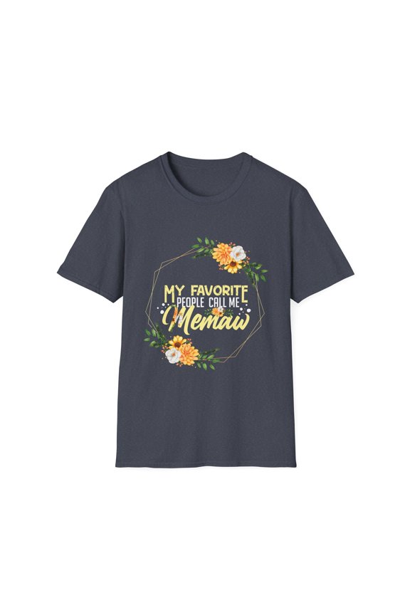 Hilarious My Favorite People Call Memaw Grandmother Mama Humorous Granny Grandma Gramma Mothers Nanna Lover Unisex Softstyle T-Shirt