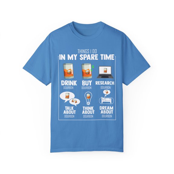 Hilarious My Spare Times Obsessions Drinking Bourbon Lover Humorous Drinker Liquor Alcoholic Beverages Fan Unisex Garment-Dyed T-shirt