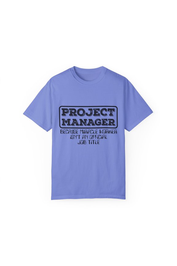 Hilarious Project Manager Director Administrator Leaders Humorous Executive Supervisor Managing Enthusiast Unisex Garment-Dyed T-shirt