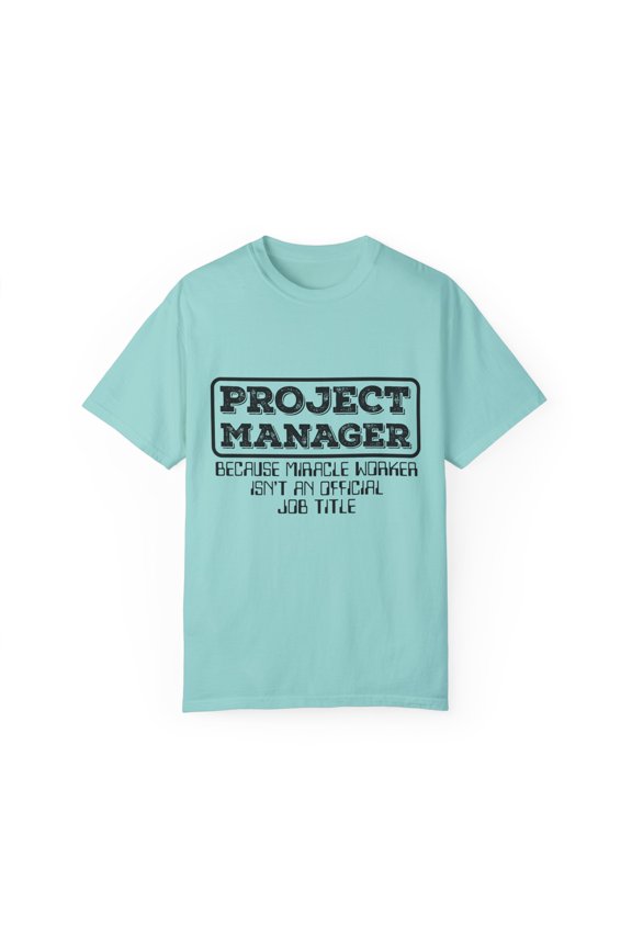 Hilarious Project Manager Director Administrator Leaders Humorous Executive Supervisor Managing Enthusiast Unisex Garment-Dyed T-shirt