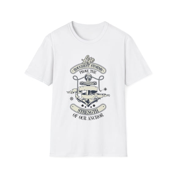 Hilarious Roughest Storms Prove Strengths Of Our Anchor Inducing Novelty Inspirational Motivational Saying Inducing Unisex Softstyle T-Shirt