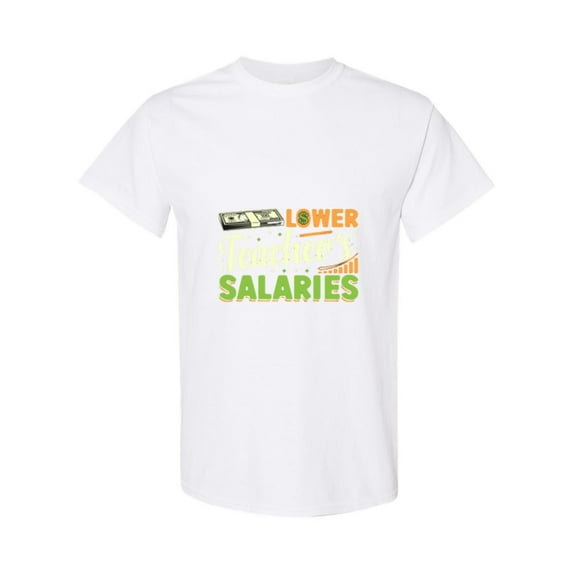 Hilarious Sarcastic School Humor About Lower Teacher Salaries Unisex T-Shirt