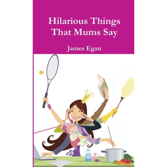Hilarious Things That Mums Say, (Paperback)