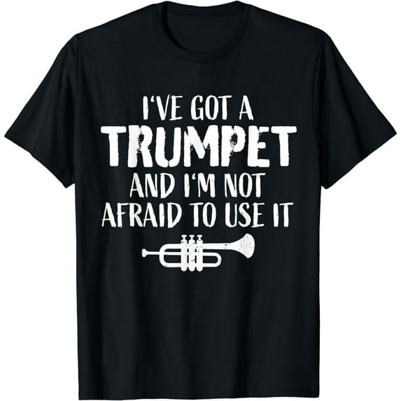 Hilarious Trumpet Player Saying Trumpeter I've Got A Trumpet T-Shirt