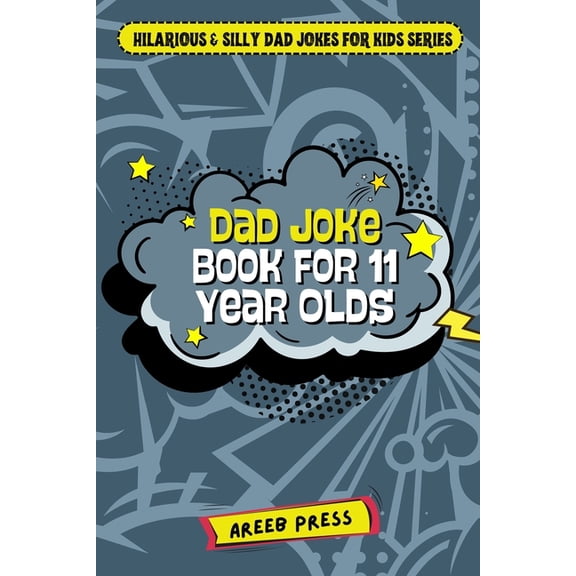 Hilarious & Silly Dad Jokes for Kids Dad Joke Book for 11 Year Olds: Hilarious, Clean, and Exceptionally Silly Jokes, Knock-Knocks, and Gags for Everyday Fun, (Paperback)