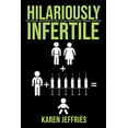 thumbnail image 1 of Pre-Owned Hilariously Infertile: One Woman's Inappropriate Quest to Help Women Laugh Through Infertility. Volume 1 (Paperback) 1543937667 9781543937664, 1 of 1