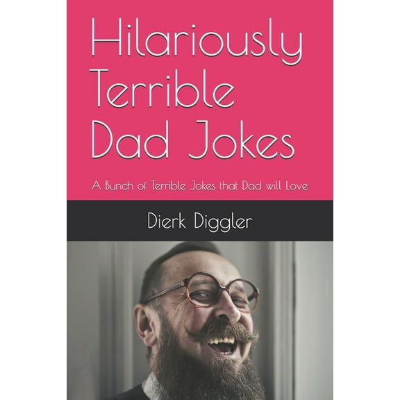 Hilariously Terrible Dad Jokes: A Bunch of Terrible Jokes that Dad will Love (Paperback)